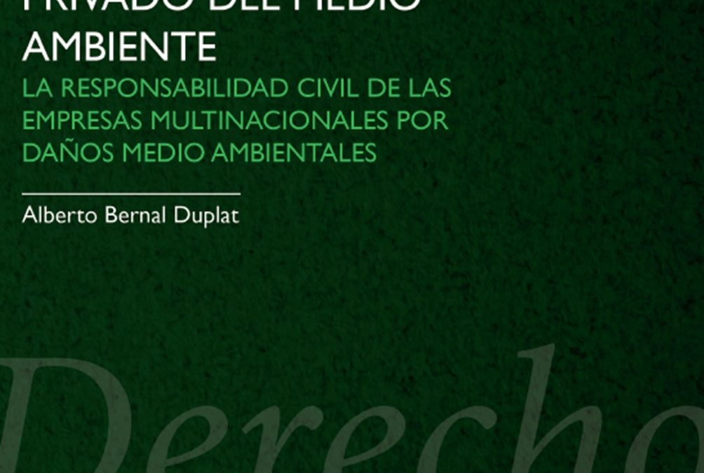 Estudios en Derecho Internacional Privado del Medio Ambiente: La Responsabilidad Civil de las Empresas Multinacionales por Daños Medioambientales 2015