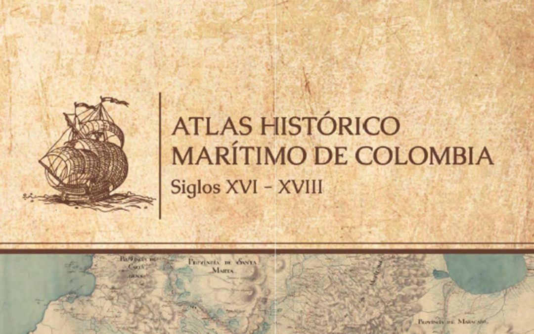 Atlas Histórico Marítimo de Colombia Siglo XVI XVIII